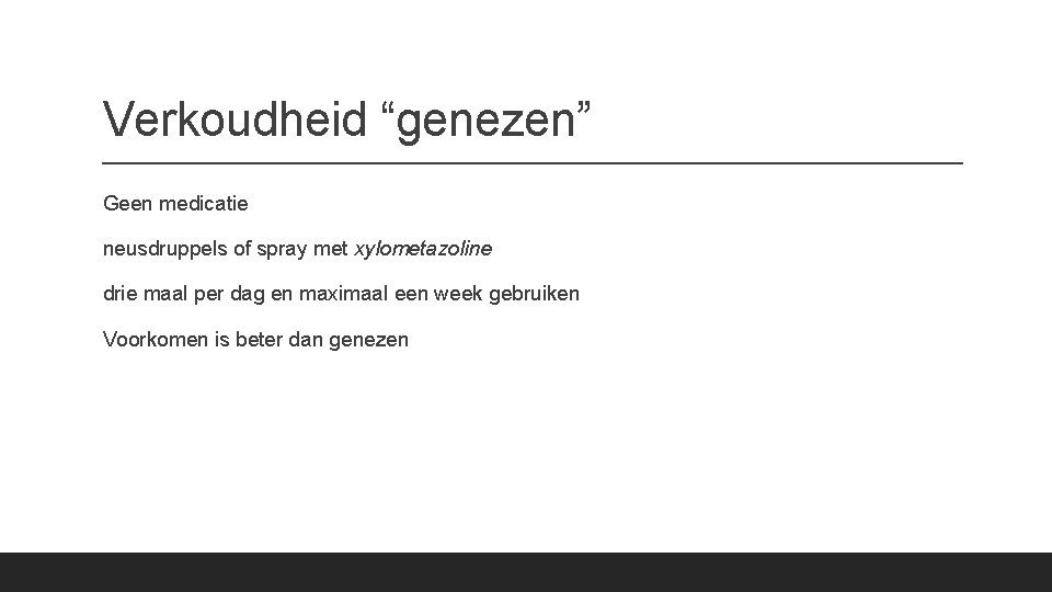 Verkoudheid “genezen” Geen medicatie neusdruppels of spray met xylometazoline drie maal per dag en