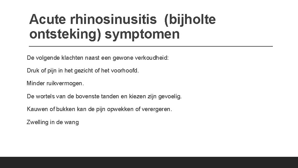 Acute rhinosinusitis (bijholte ontsteking) symptomen De volgende klachten naast een gewone verkoudheid: Druk of