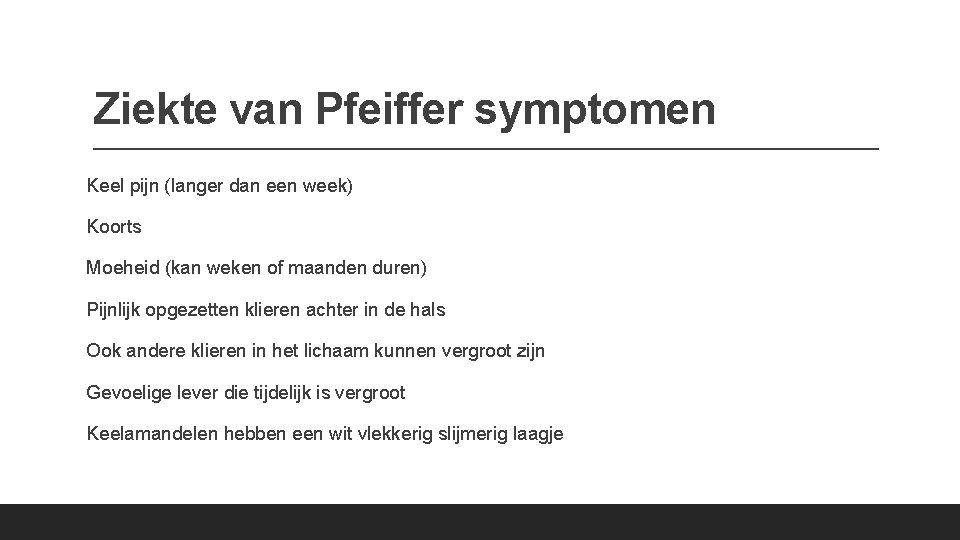 Ziekte van Pfeiffer symptomen Keel pijn (langer dan een week) Koorts Moeheid (kan weken