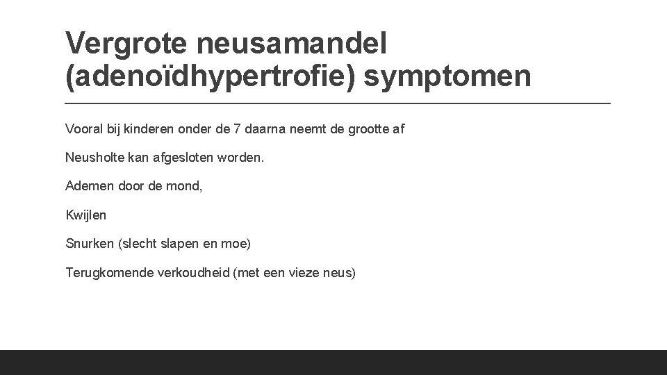 Vergrote neusamandel (adenoïdhypertrofie) symptomen Vooral bij kinderen onder de 7 daarna neemt de grootte