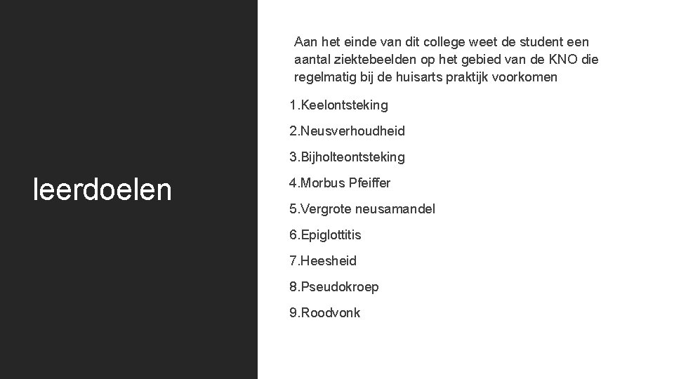 Aan het einde van dit college weet de student een aantal ziektebeelden op het