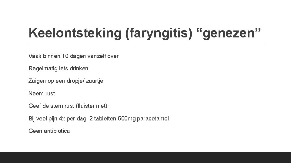 Keelontsteking (faryngitis) “genezen” Vaak binnen 10 dagen vanzelf over Regelmatig iets drinken Zuigen op