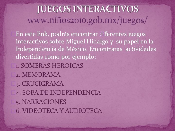 JUEGOS INTERACTIVOS www. niños 2010. gob. mx/juegos/ �En este link, podrás encontrar � diferentes