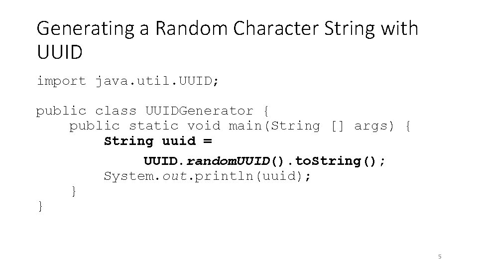 Generating a Random Character String with UUID import java. util. UUID; public class UUIDGenerator