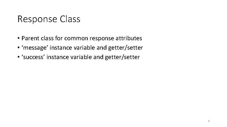 Response Class • Parent class for common response attributes • ‘message’ instance variable and