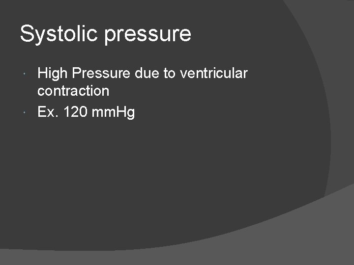 Systolic pressure High Pressure due to ventricular contraction Ex. 120 mm. Hg 