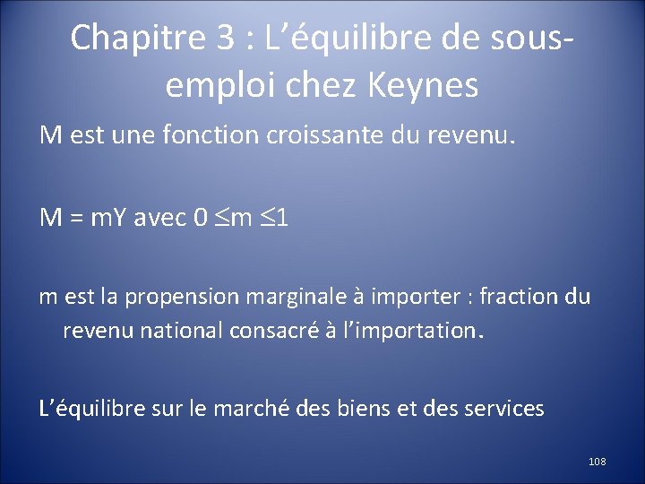 Chapitre 3 : L’équilibre de sousemploi chez Keynes M est une fonction croissante du