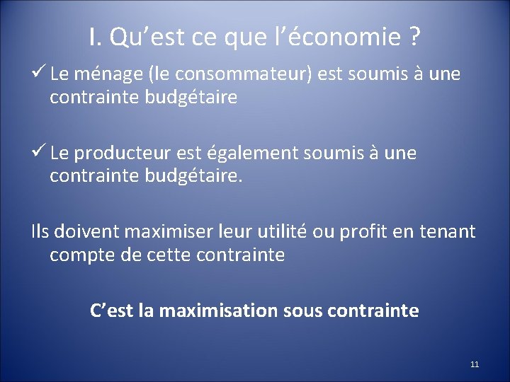 I. Qu’est ce que l’économie ? ü Le ménage (le consommateur) est soumis à