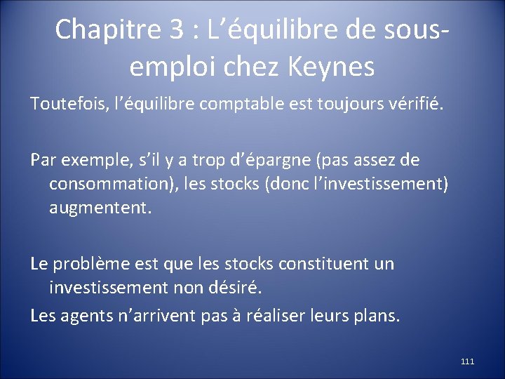 Chapitre 3 : L’équilibre de sousemploi chez Keynes Toutefois, l’équilibre comptable est toujours vérifié.