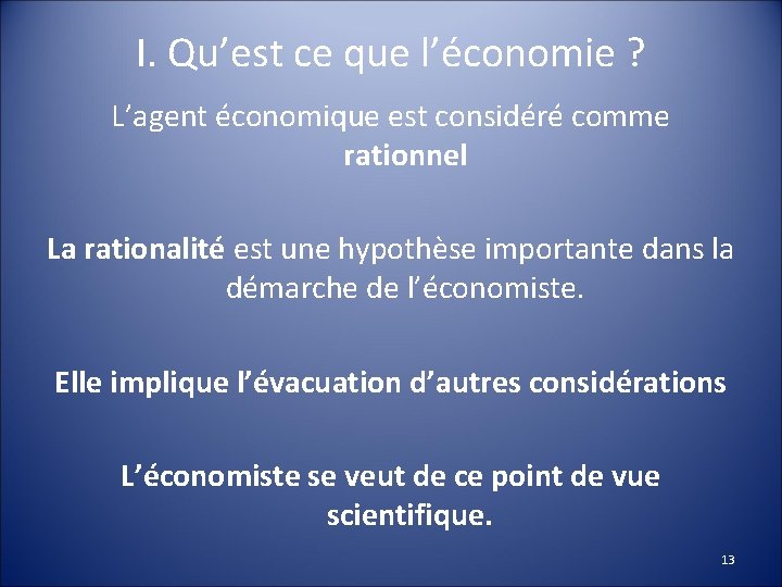 I. Qu’est ce que l’économie ? L’agent économique est considéré comme rationnel La rationalité