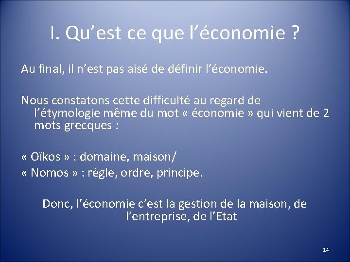 I. Qu’est ce que l’économie ? Au final, il n’est pas aisé de définir