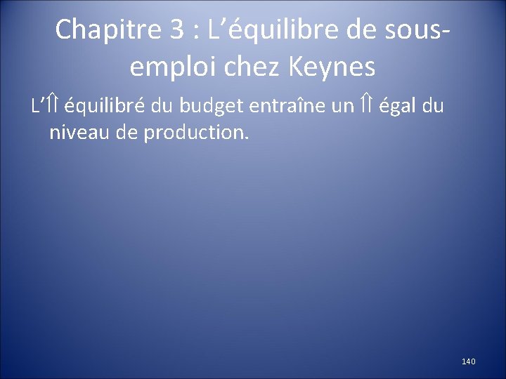 Chapitre 3 : L’équilibre de sousemploi chez Keynes L’ équilibré du budget entraîne un