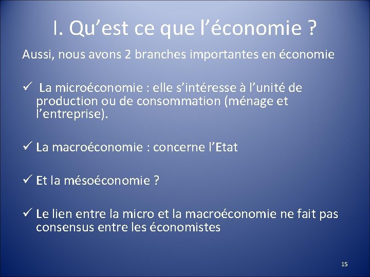 I. Qu’est ce que l’économie ? Aussi, nous avons 2 branches importantes en économie