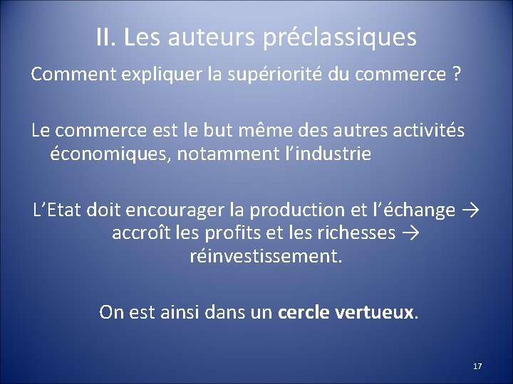 II. Les auteurs préclassiques Comment expliquer la supériorité du commerce ? Le commerce est