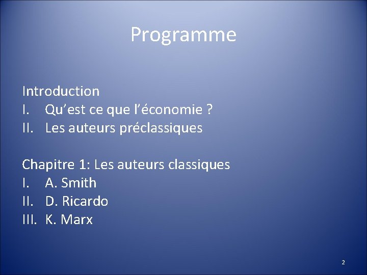 Programme Introduction I. Qu’est ce que l’économie ? II. Les auteurs préclassiques Chapitre 1: