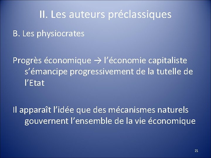 II. Les auteurs préclassiques B. Les physiocrates Progrès économique → l’économie capitaliste s’émancipe progressivement