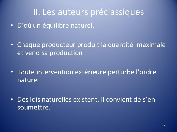 II. Les auteurs préclassiques • D’où un équilibre naturel. • Chaque producteur produit la