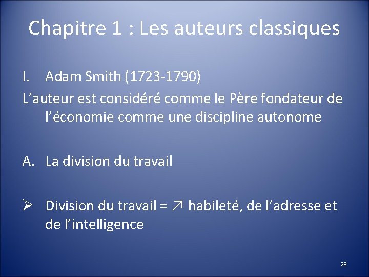 Chapitre 1 : Les auteurs classiques I. Adam Smith (1723 -1790) L’auteur est considéré