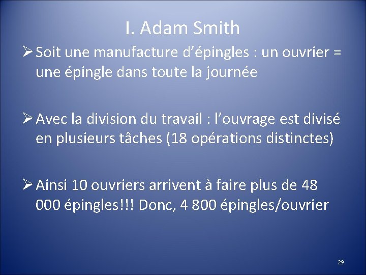 I. Adam Smith Ø Soit une manufacture d’épingles : un ouvrier = une épingle