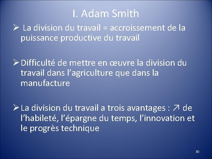 I. Adam Smith Ø La division du travail = accroissement de la puissance productive