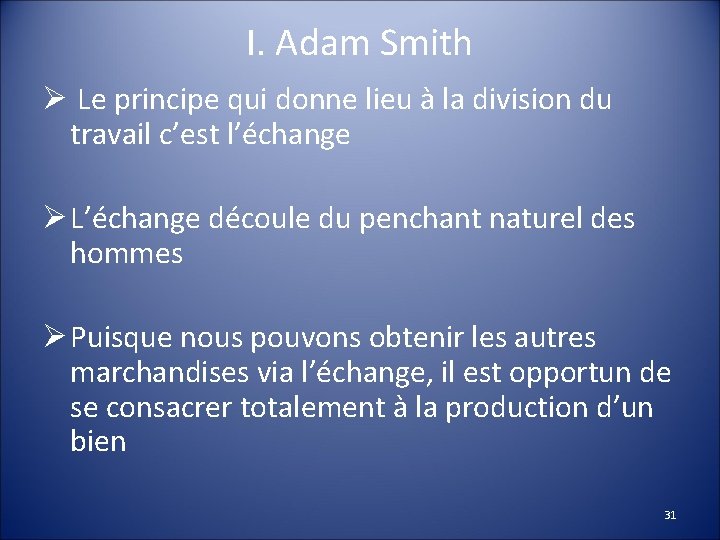 I. Adam Smith Ø Le principe qui donne lieu à la division du travail