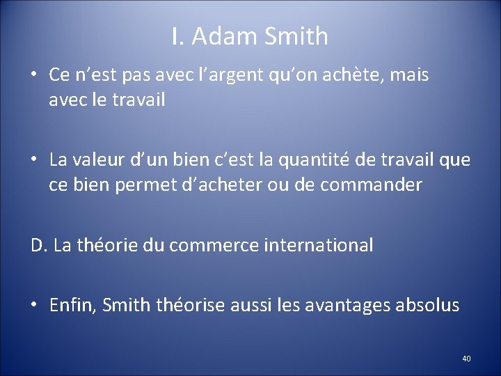 I. Adam Smith • Ce n’est pas avec l’argent qu’on achète, mais avec le