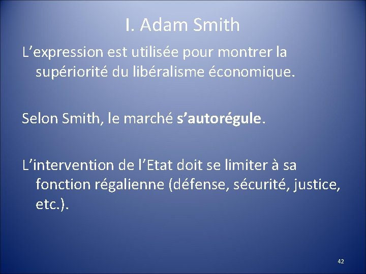 I. Adam Smith L’expression est utilisée pour montrer la supériorité du libéralisme économique. Selon