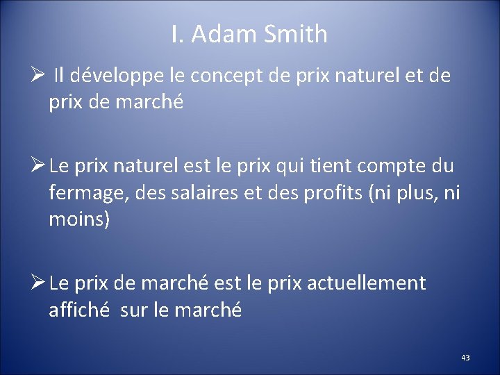 I. Adam Smith Ø Il développe le concept de prix naturel et de prix