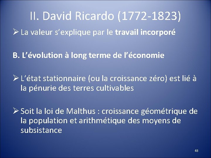 II. David Ricardo (1772 -1823) Ø La valeur s’explique par le travail incorporé B.