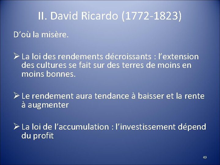 II. David Ricardo (1772 -1823) D’où la misère. Ø La loi des rendements décroissants