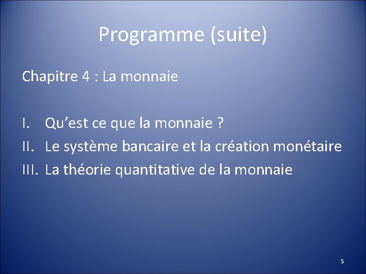 Programme (suite) Chapitre 4 : La monnaie I. Qu’est ce que la monnaie ?