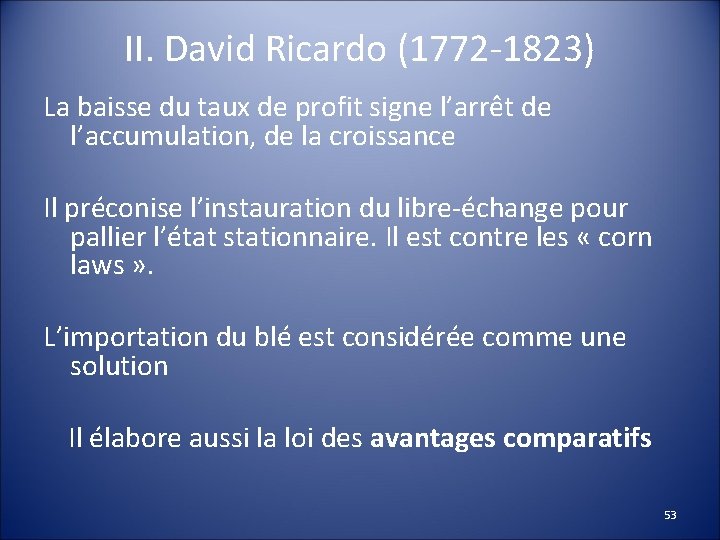 II. David Ricardo (1772 -1823) La baisse du taux de profit signe l’arrêt de