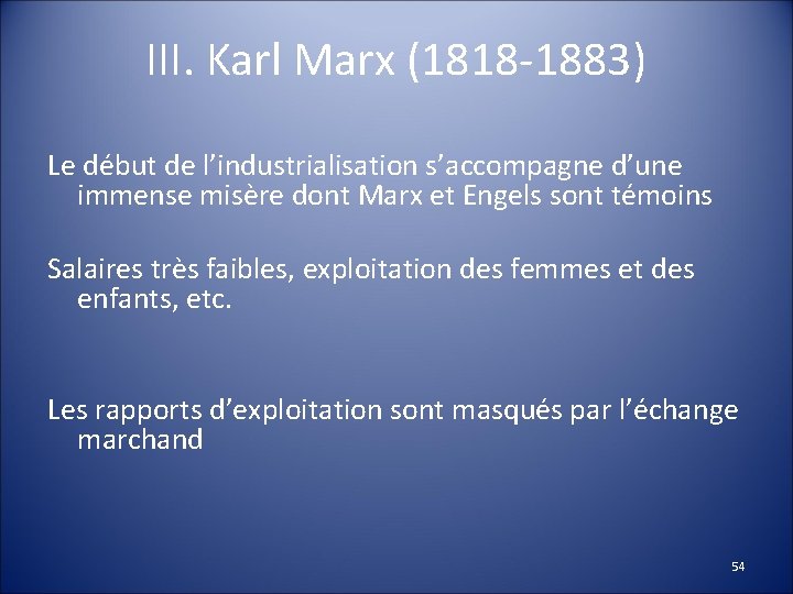 III. Karl Marx (1818 -1883) Le début de l’industrialisation s’accompagne d’une immense misère dont