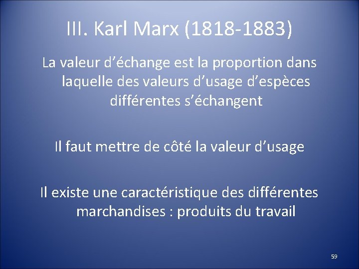 III. Karl Marx (1818 -1883) La valeur d’échange est la proportion dans laquelle des