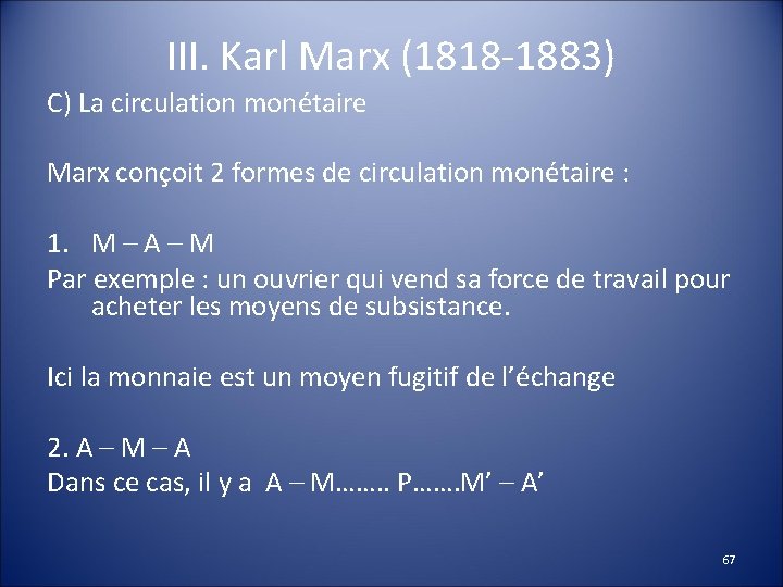 III. Karl Marx (1818 -1883) C) La circulation monétaire Marx conçoit 2 formes de