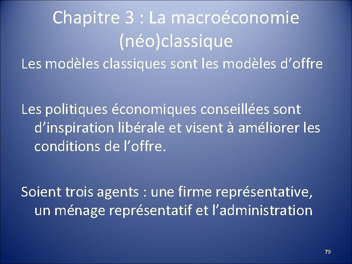 Chapitre 3 : La macroéconomie (néo)classique Les modèles classiques sont les modèles d’offre Les