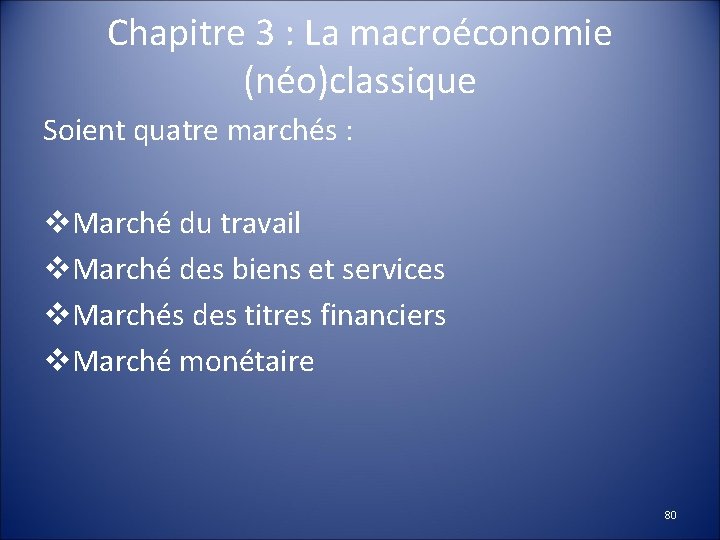 Chapitre 3 : La macroéconomie (néo)classique Soient quatre marchés : v. Marché du travail