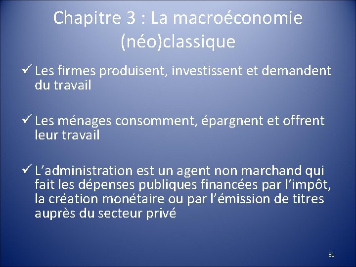 Chapitre 3 : La macroéconomie (néo)classique ü Les firmes produisent, investissent et demandent du