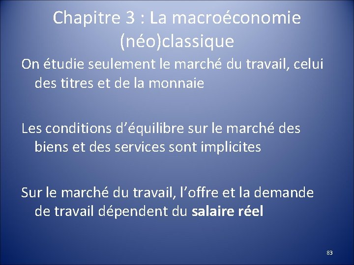 Chapitre 3 : La macroéconomie (néo)classique On étudie seulement le marché du travail, celui