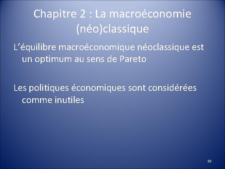 Chapitre 2 : La macroéconomie (néo)classique L’équilibre macroéconomique néoclassique est un optimum au sens