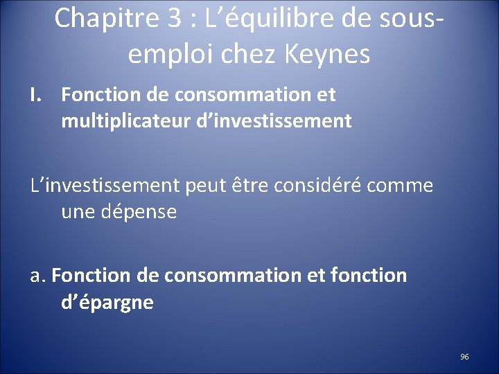 Chapitre 3 : L’équilibre de sousemploi chez Keynes I. Fonction de consommation et multiplicateur