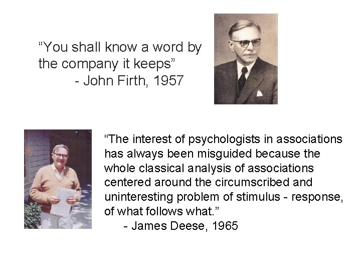 “You shall know a word by the company it keeps” - John Firth, 1957