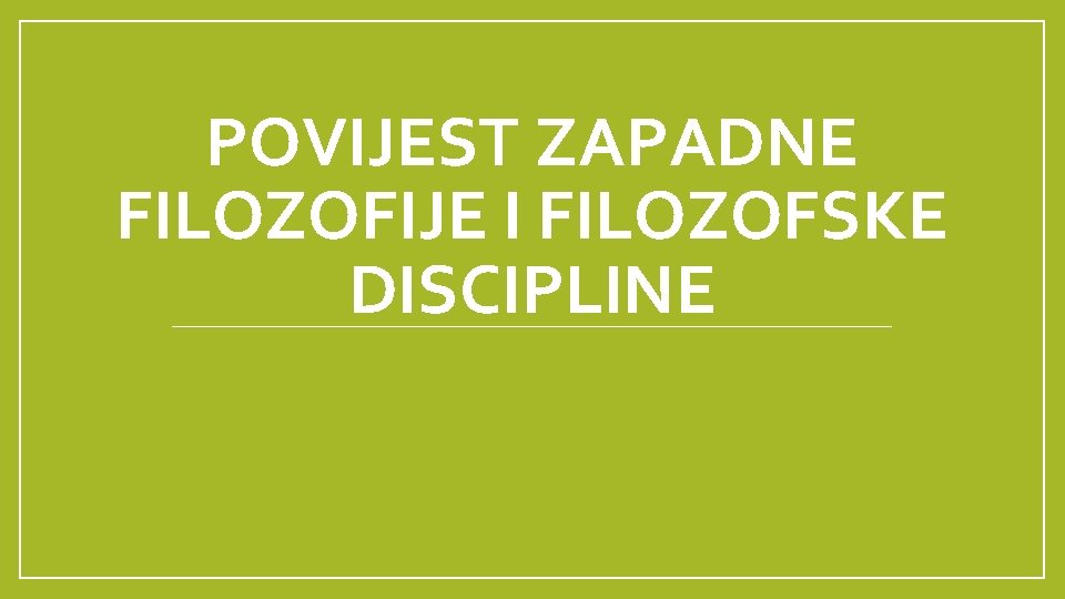 POVIJEST ZAPADNE FILOZOFIJE I FILOZOFSKE DISCIPLINE 