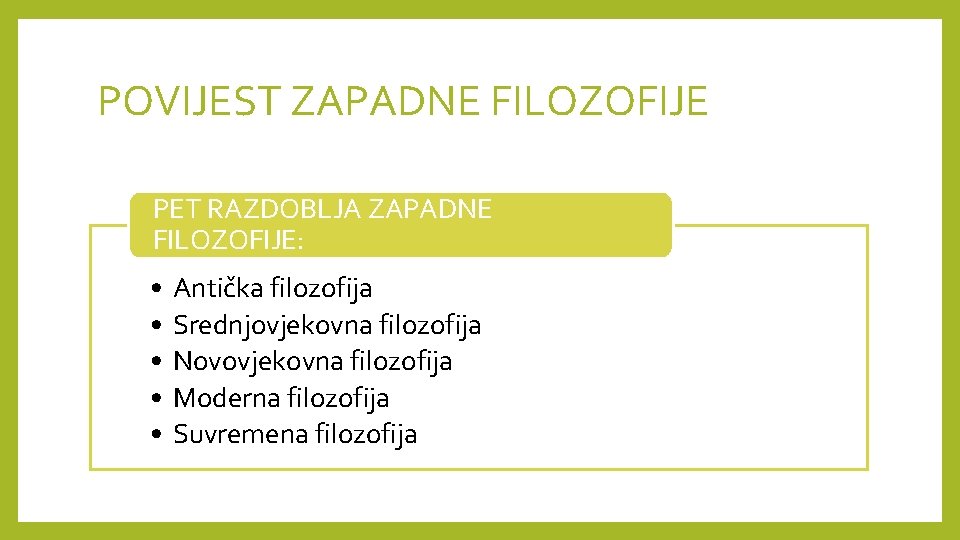 POVIJEST ZAPADNE FILOZOFIJE PET RAZDOBLJA ZAPADNE FILOZOFIJE: • • • Antička filozofija Srednjovjekovna filozofija
