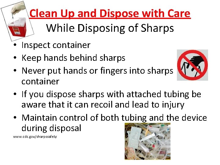 Clean Up and Dispose with Care While Disposing of Sharps • Inspect container • Clean Up and Dispose with Care While Disposing of Sharps • Inspect container •