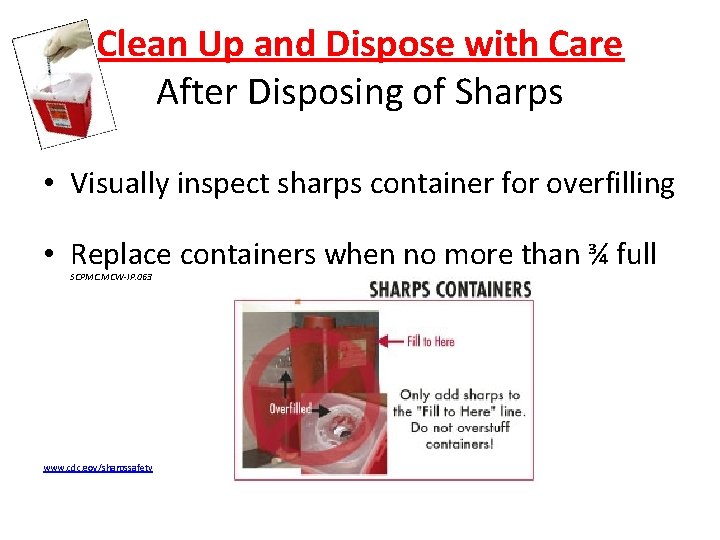 Clean Up and Dispose with Care After Disposing of Sharps • Visually inspect sharps Clean Up and Dispose with Care After Disposing of Sharps • Visually inspect sharps