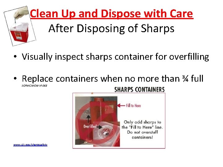 Clean Up and Dispose with Care After Disposing of Sharps • Visually inspect sharps