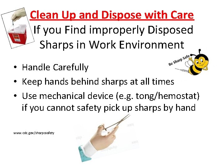 Clean Up and Dispose with Care If you Find improperly Disposed Sharps in Work Clean Up and Dispose with Care If you Find improperly Disposed Sharps in Work