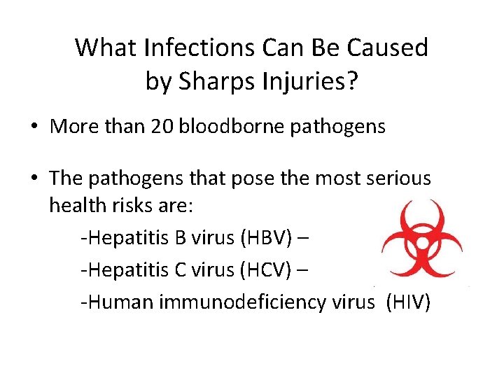What Infections Can Be Caused by Sharps Injuries? • More than 20 bloodborne pathogens What Infections Can Be Caused by Sharps Injuries? • More than 20 bloodborne pathogens
