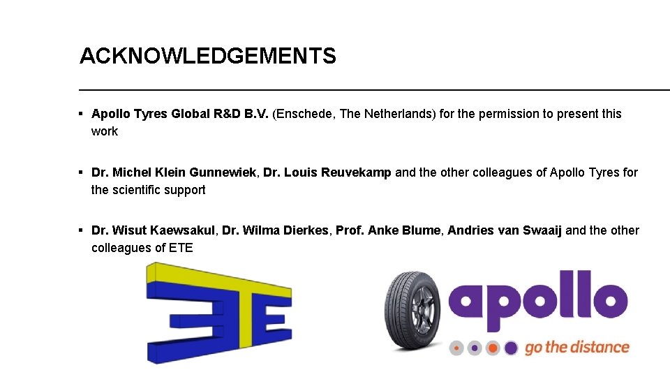 ACKNOWLEDGEMENTS § Apollo Tyres Global R&D B. V. (Enschede, The Netherlands) for the permission ACKNOWLEDGEMENTS § Apollo Tyres Global R&D B. V. (Enschede, The Netherlands) for the permission